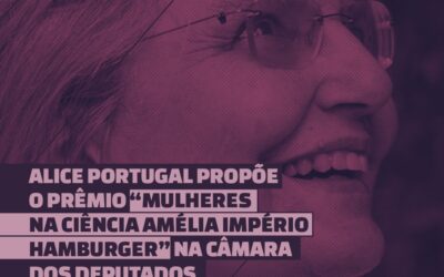 ALICE PORTUGAL PROPÕE O PRÊMIO “MULHERES NA CIÊNCIA AMÉLIA IMPÉRIO HAMBURGER”