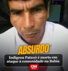 Indígena Pataxó é morto em ataque à comunidade na Bahia