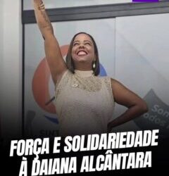 Força e solidariedade à Daiana Alcântara