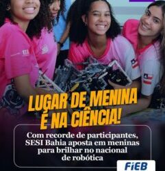 SESI Bahia aposta em meninas para brilhar no nacional de robótica