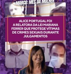Alice Portugal foi a relatora da Lei Mariana Ferrer que protege vítimas de crimes sexuais durante julgamentos